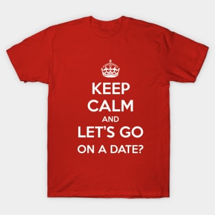 Keep Calm and Let's go on a date T-Shirt